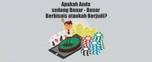Apakah Anda sedang Benar-Benar Berbisnis ataukah Berjudi?