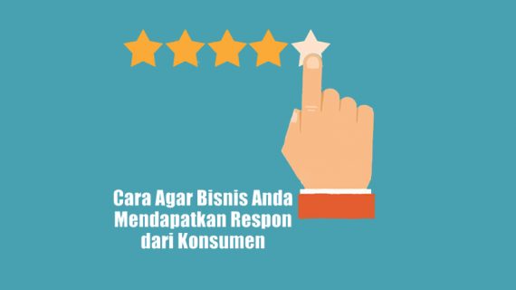 Cara Agar Bisnis Anda Mendapatkan Respon dari Konsumen