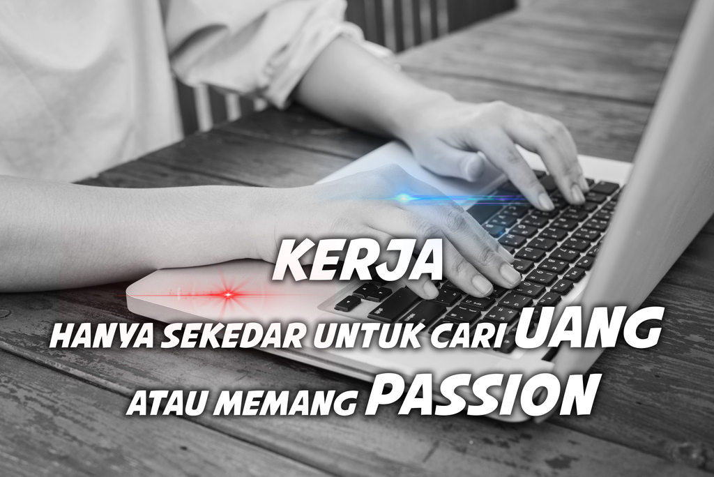 Kerja Hanya Sekedar untuk cari Uang atau Memang Passion