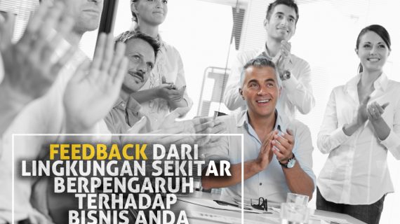 Feedback Dari Lingkungan Sekitar Berpengaruh Terhadap Bisnis Anda