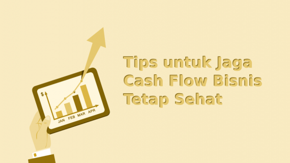 Hai Entrepeneur! Simak Tips-tips Berikut Untuk Jaga Cash Flow Bisnis Tetap Sehat