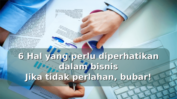 Bisnis Anda Perlahan Bisa Bubar Bila Tak Perhatikan 6 Hal Berikut! Waspada!