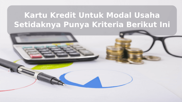 Kartu Kredit Untuk Modal Usaha Setidaknya Punya Kriteria Berikut Ini Kartu Kredit Untuk Modal Usaha Setidaknya Punya Kriteria Berikut Ini