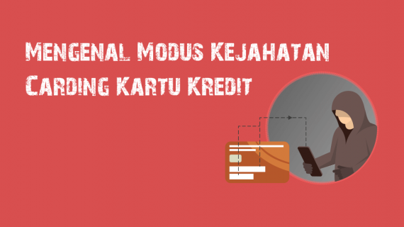 Mengenal Modus Kejahatan Carding Kartu Kredit dan Bagaimana Kita Seharusnya Menyikapinya