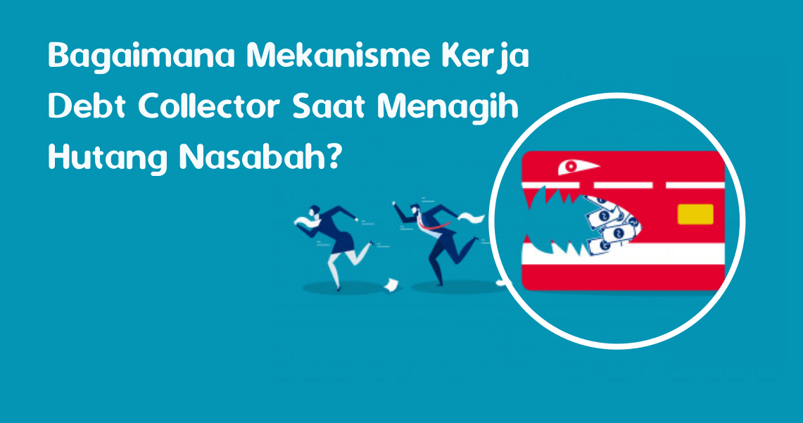 Bagaimana Mekanisme Kerja Debt Collector Saat Menagih Hutang Nasabah_ Bagaimana Mekanisme Kerja Debt Collector Saat Menagih Hutang Nasabah_