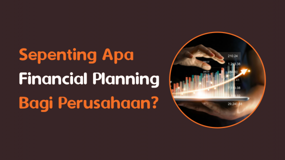 Financial Planning Bagi Perusahaan Itu Perlu. Sepenting Apa?