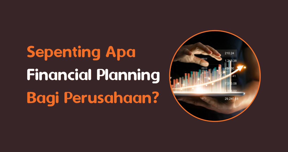 Sepenting ApaFinancial PlanningBagi Perusahaan? Sepenting ApaFinancial PlanningBagi Perusahaan?