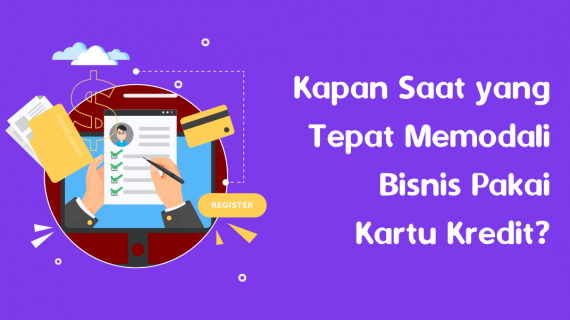 Kapan Saat yang Tepat Memodali Bisnis Pakai Kartu Kredit?
