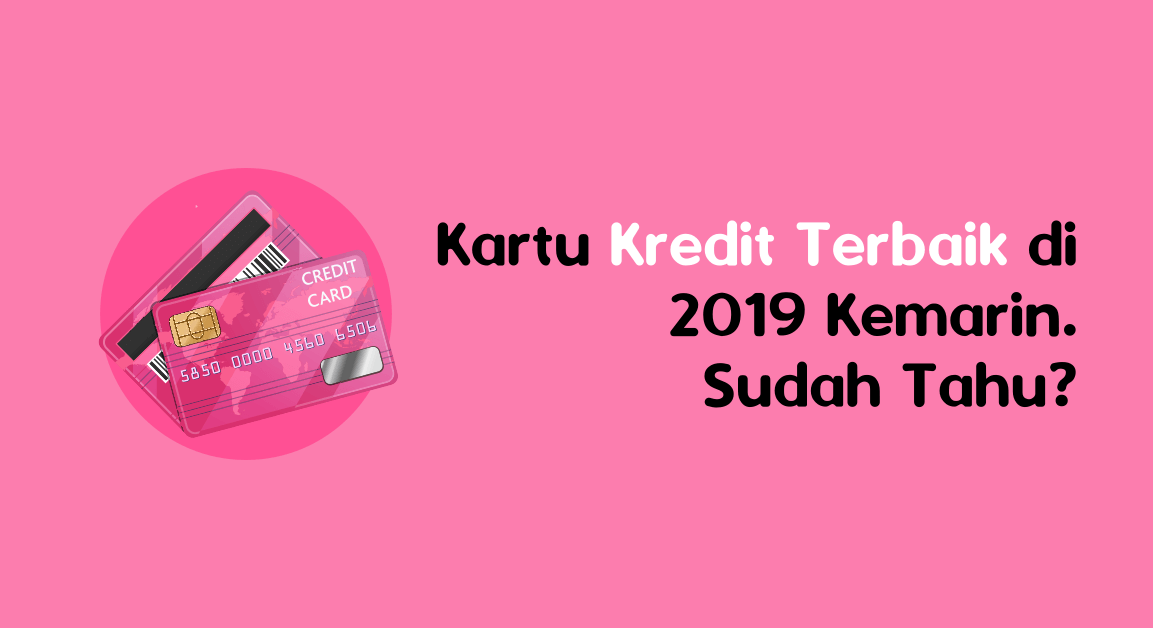 Kartu Kredit Terbaik di 2019 Kemarin. Sudah Tahu_