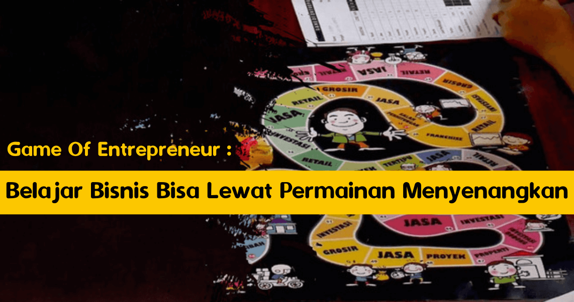 Belajar Bisnis Bisa Lewat Permainan Menyenangkan Belajar Bisnis Bisa Lewat Permainan Menyenangkan