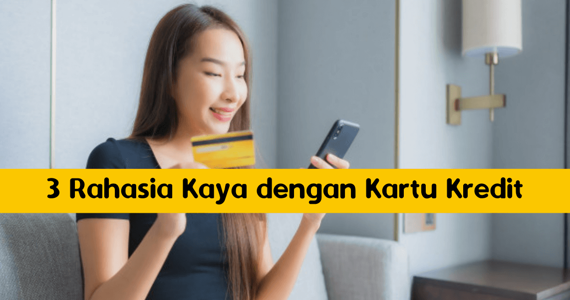 Ini 3 Rahasia Kaya dengan Kartu Kredit. Anda Sudah Pernah Praktik_