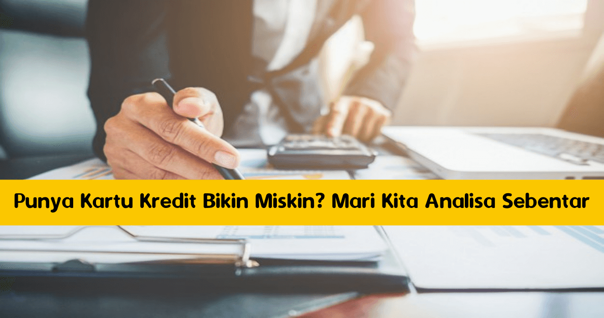 Punya Kartu Kredit Bikin Miskin_ Mari Kita Analisa Sebentar Punya Kartu Kredit Bikin Miskin_ Mari Kita Analisa Sebentar