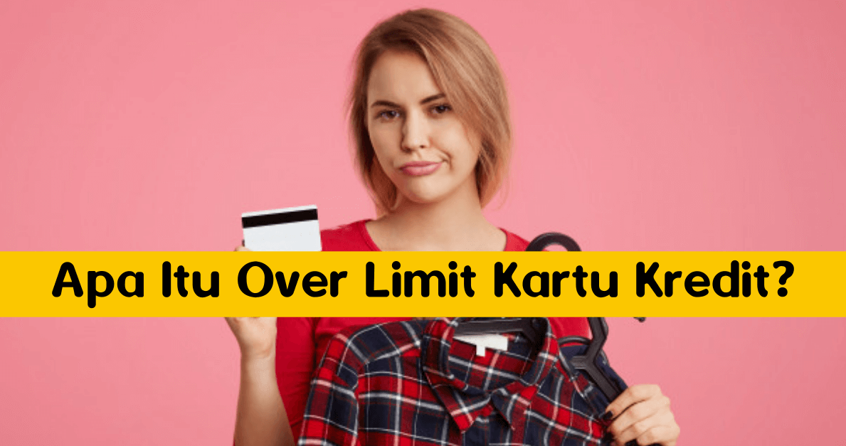 Apa Itu Over Limit Kartu Kredit_