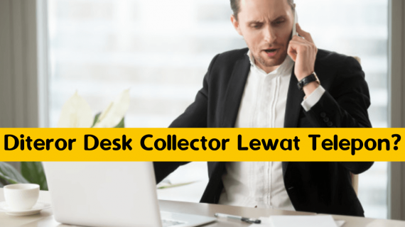 Diteror Desk Collector Lewat Telepon? Begini Cara Menghadapinya