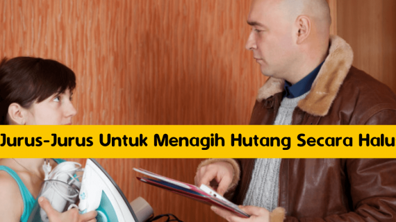 Jurus-Jurus Berikut Bisa Anda Gunakan Untuk Menagih Hutang Secara Halus.