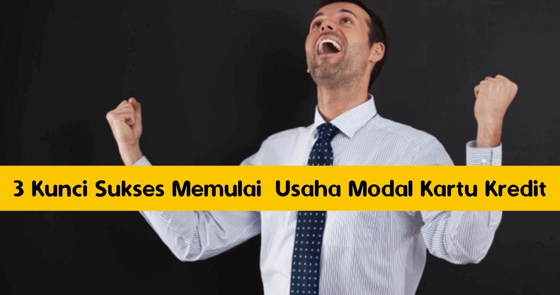 3 Kunci Sukses Memulai Usaha Modal Kartu Kredit