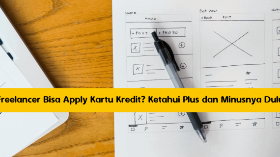 Freelancer Bisa Apply Kartu Kredit? Ketahui Plus dan Minusnya Dulu