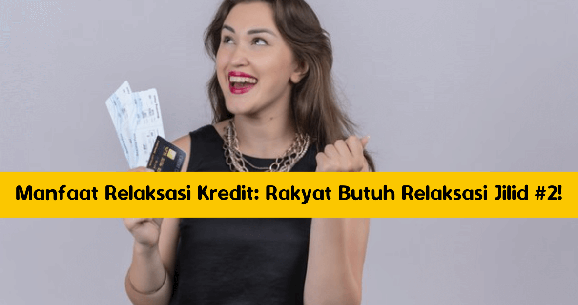 Manfaat Relaksasi Kredit_ Rakyat Butuh Relaksasi Jilid #2!