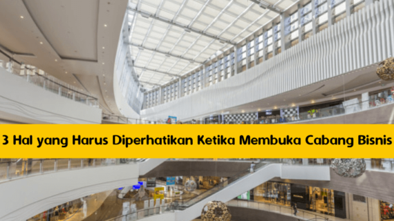3 Hal yang Harus Diperhatikan Ketika Membuka Cabang Bisnis