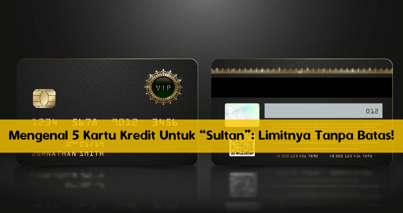 Mengenal 5 Kartu Kredit Untuk “Sultan”_ Limitnya Tanpa Batas! Mengenal 5 Kartu Kredit Untuk “Sultan”_ Limitnya Tanpa Batas!