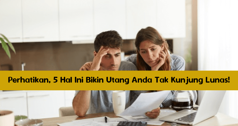 Perhatikan, 5 Hal Ini Bikin Utang Anda Tak Kunjung Lunas! Perhatikan, 5 Hal Ini Bikin Utang Anda Tak Kunjung Lunas!