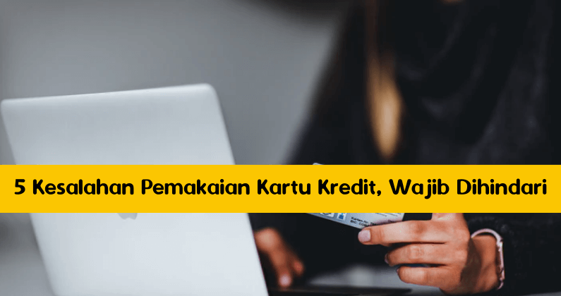 5 Kesalahan Pemakaian Kartu Kredit, Wajib Dihindari 5 Kesalahan Pemakaian Kartu Kredit, Wajib Dihindari