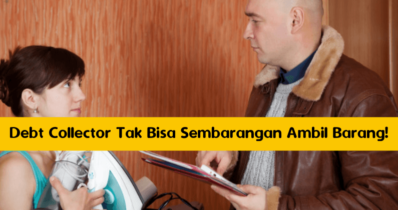 Debt Collector Tak Bisa Sembarangan Ambil Barang! Debt Collector Tak Bisa Sembarangan Ambil Barang!