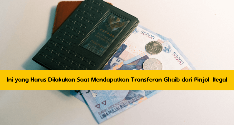 Ini yang Harus Dilakukan Saat Mendapatkan Transferan Ghaib dari Pinjol Ilegal Ini yang Harus Dilakukan Saat Mendapatkan Transferan Ghaib dari Pinjol Ilegal