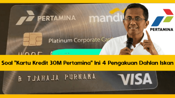 Soal “Kartu Kredit 30M Pertamina” Ini 4 Pengakuan Dahlan Iskan
