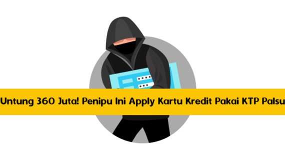 Untung 360 Juta! Penipu Ini Apply Kartu Kredit Pakai KTP Palsu