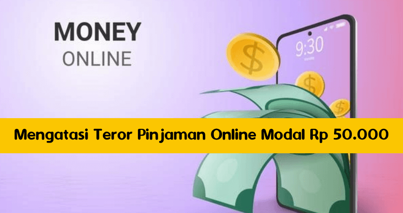 Mengatasi Teror Pinjaman Online Modal Rp 50.000 Mengatasi Teror Pinjaman Online Modal Rp 50.000