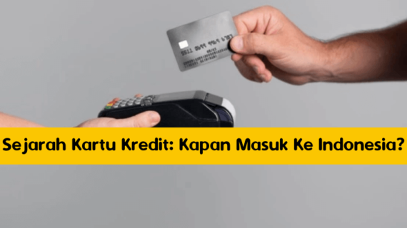 Sejarah Kartu Kredit: Kapan Masuk Ke Indonesia?