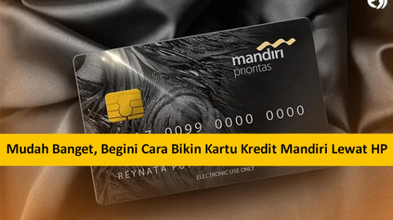 Mudah Banget, Begini Cara Bikin Kartu Kredit Mandiri Lewat HP