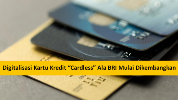 Digitalisasi Kartu Kredit “Cardless” Ala BRI Mulai Dikembangkan