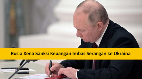 Rusia Kena Sanksi Keuangan Imbas Serangan ke Ukraina
