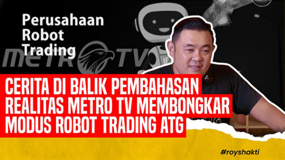 CERITA DI BALIK PEMBAHASAN PROGRAM ‘REALITAS’ METRO TV, MEMBONGKAR MODUS ROBOT TRADING ATG