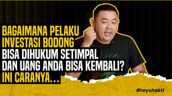 BAGAIMANA PELAKU INVESTASI BODONG BISA DIHUKUM SETIMPAL DAN UANG ANDA BISA KEMBALI? INI CARANYA!