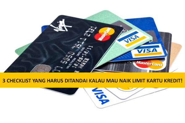 3 CHECKLIST YANG HARUS DITANDAI KALAU MAU NAIK LIMIT KARTU KREDIT! 3 CHECKLIST YANG HARUS DITANDAI KALAU MAU NAIK LIMIT KARTU KREDIT!