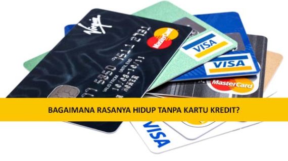 BAGAIMANA RASANYA HIDUP TANPA KARTU KREDIT?