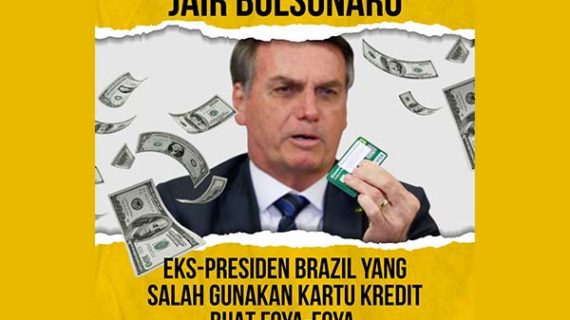JAIR BOLSONARO:  MANTAN PRESIDEN BRAZIL YANG SALAH GUNAKAN KARTU KREDIT UNTUK BERFOYA-FOYA.