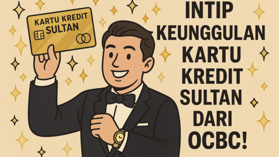 INTIP KEUNGGULAN KARTU KREDIT SULTAN DARI OCBC!